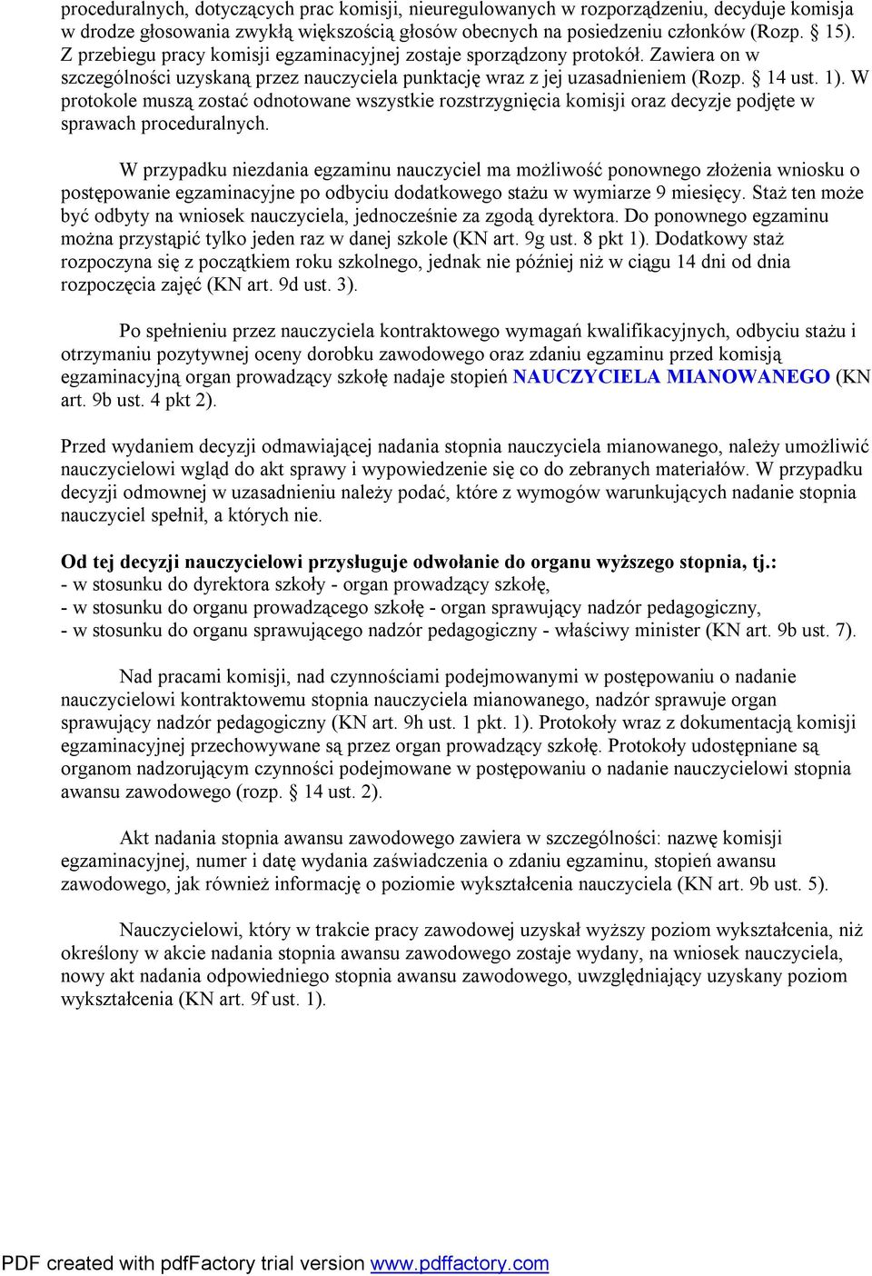 W protokole muszą zostać odnotowane wszystkie rozstrzygnięcia komisji oraz decyzje podjęte w sprawach proceduralnych.