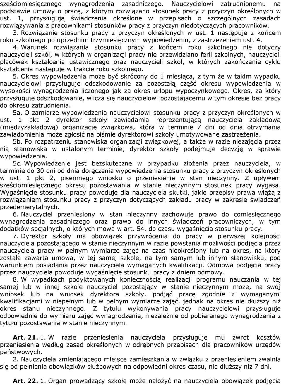 Rozwiązanie stosunku pracy z przyczyn określonych w ust. 1 następuje z końcem roku szkolnego po uprzednim trzymiesięcznym wypowiedzeniu, z zastrzeżeniem ust. 4.