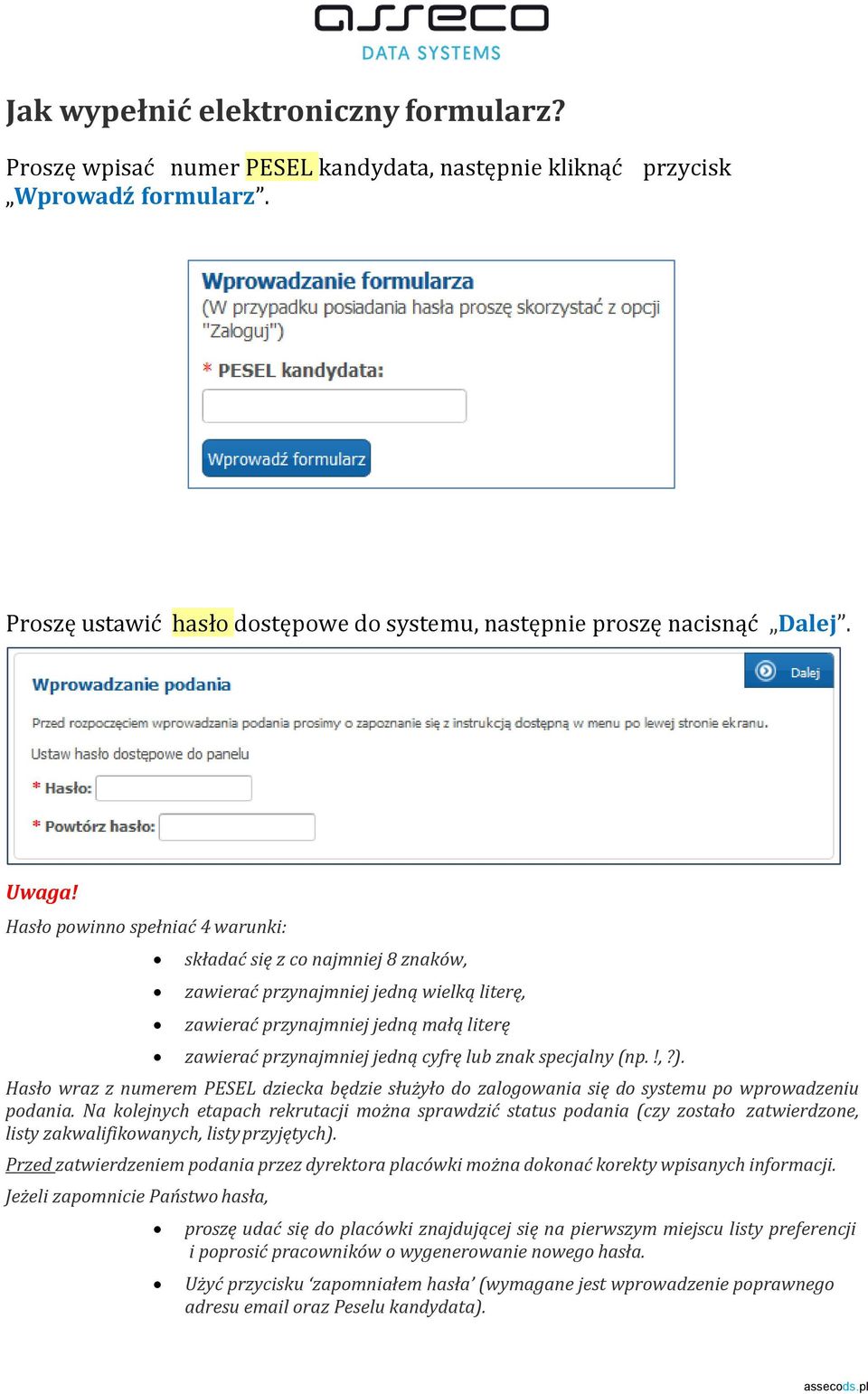 specjalny (np.!,?). Hasło wraz z numerem PESEL dziecka będzie służyło do zalogowania się do systemu po wprowadzeniu podania.