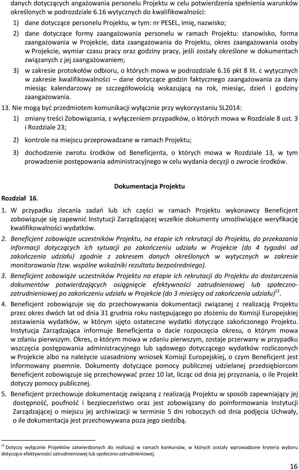 zaangażowania w Projekcie, data zaangażowania do Projektu, okres zaangażowania osoby w Projekcie, wymiar czasu pracy oraz godziny pracy, jeśli zostały określone w dokumentach związanych z jej