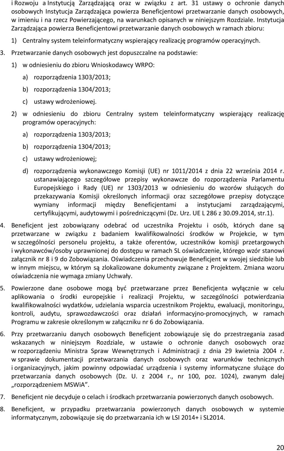 Rozdziale. Instytucja Zarządzająca powierza Beneficjentowi przetwarzanie danych osobowych w ramach zbioru: 1) Centralny system teleinformatyczny wspierający realizację programów operacyjnych. 3.