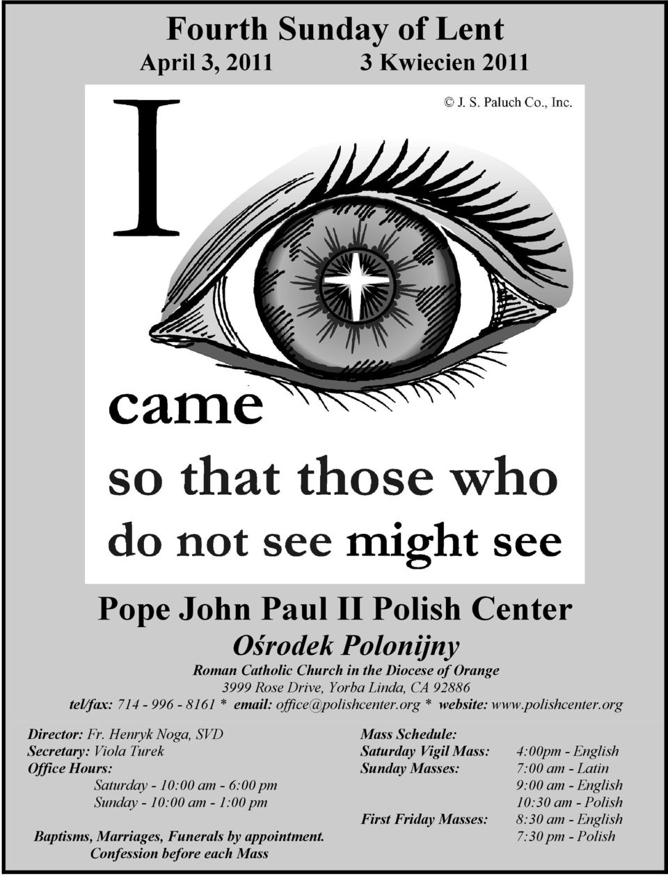 Henryk Noga, SVD Secretary: Viola Turek Office Hours: Saturday - 10:00 am - 6:00 pm Sunday - 10:00 am - 1:00 pm Baptisms, Marriages, Funerals by appointment.
