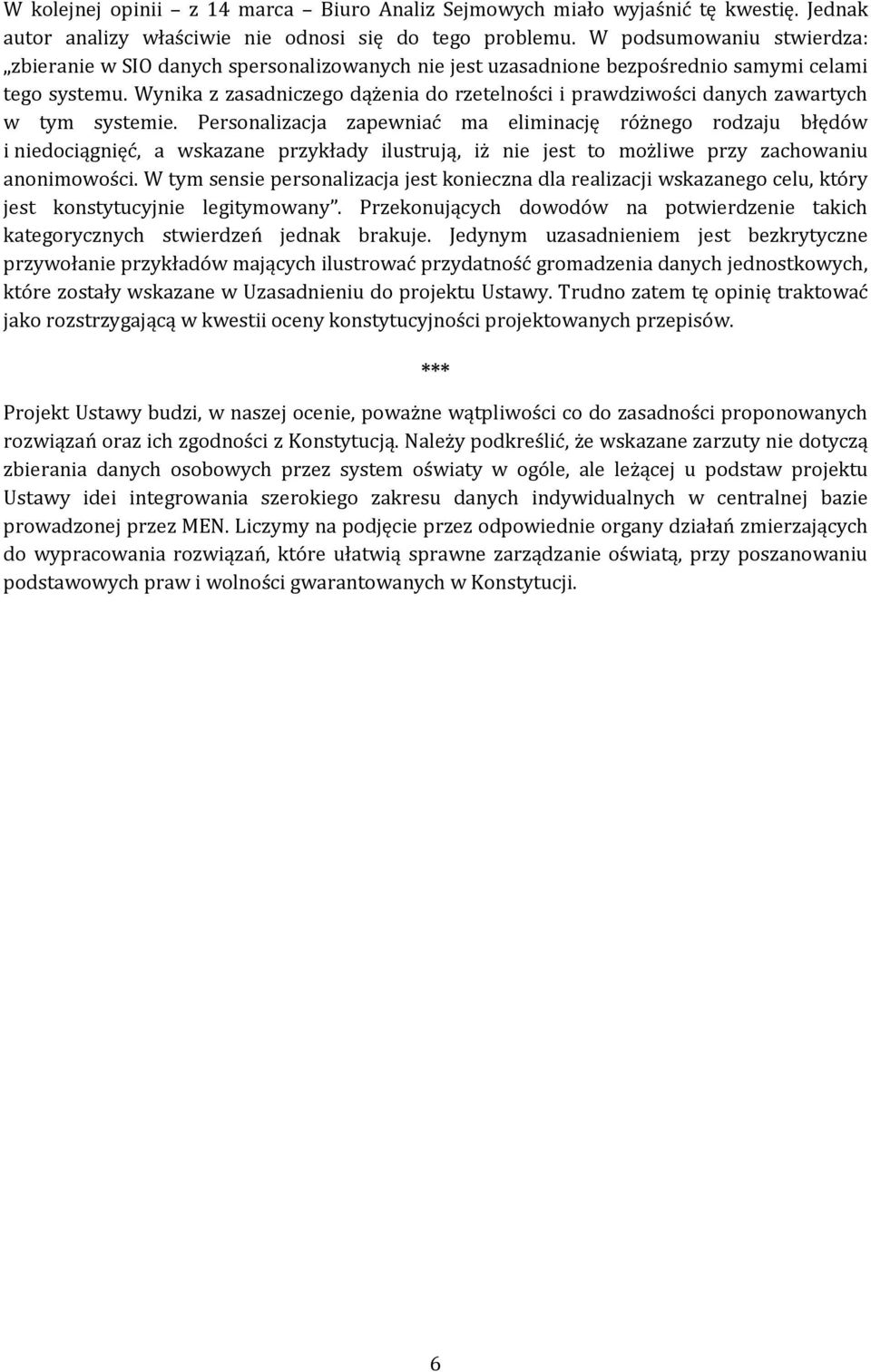 Wynika z zasadniczego dążenia do rzetelności i prawdziwości danych zawartych w tym systemie.