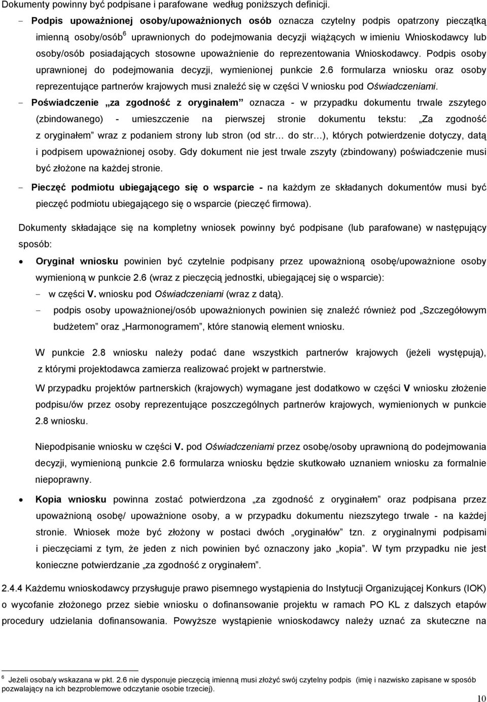 posiadających stosowne upoważnienie do reprezentowania Wnioskodawcy. Podpis osoby uprawnionej do podejmowania decyzji, wymienionej punkcie 2.