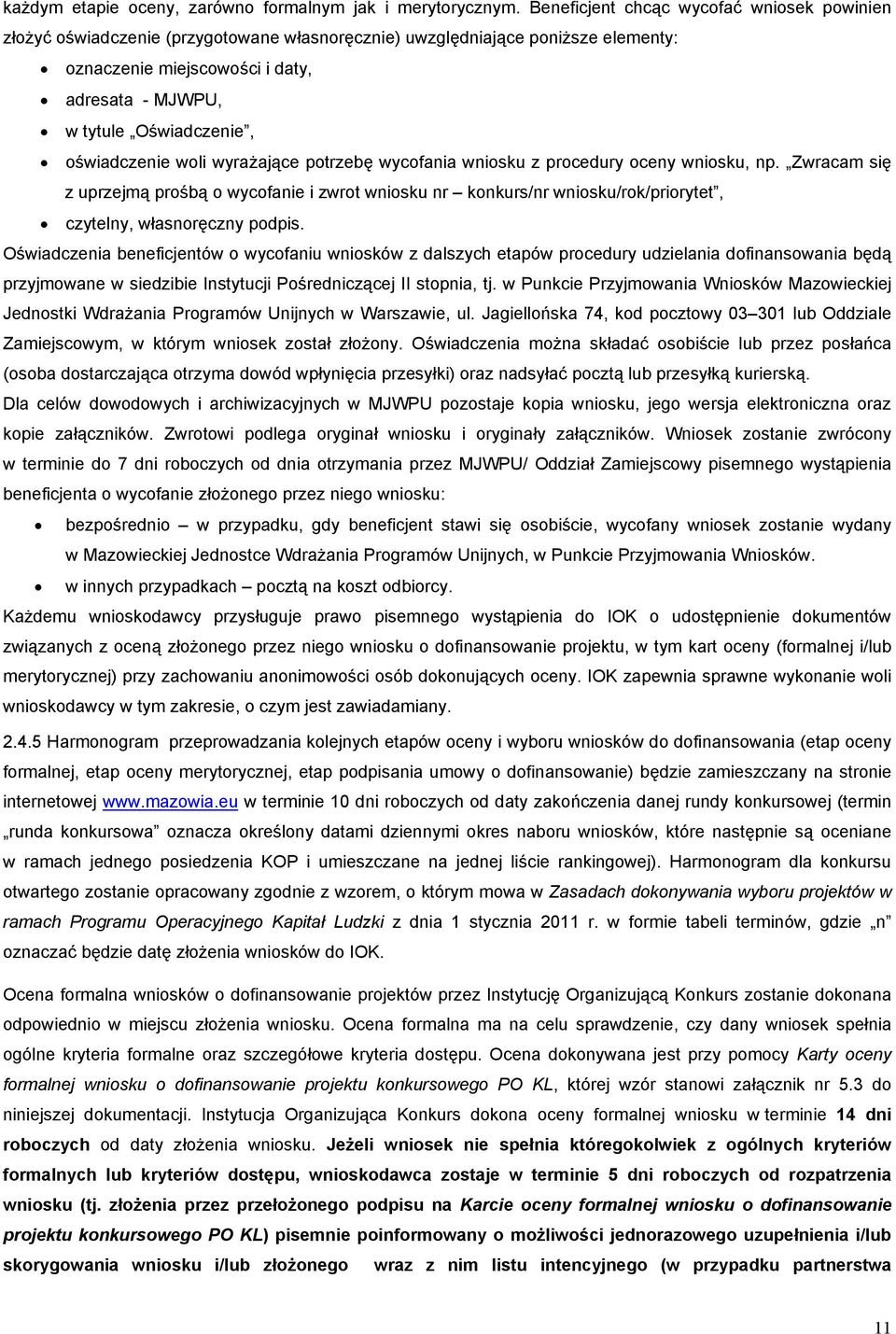 oświadczenie woli wyrażające potrzebę wycofania wniosku z procedury oceny wniosku, np.