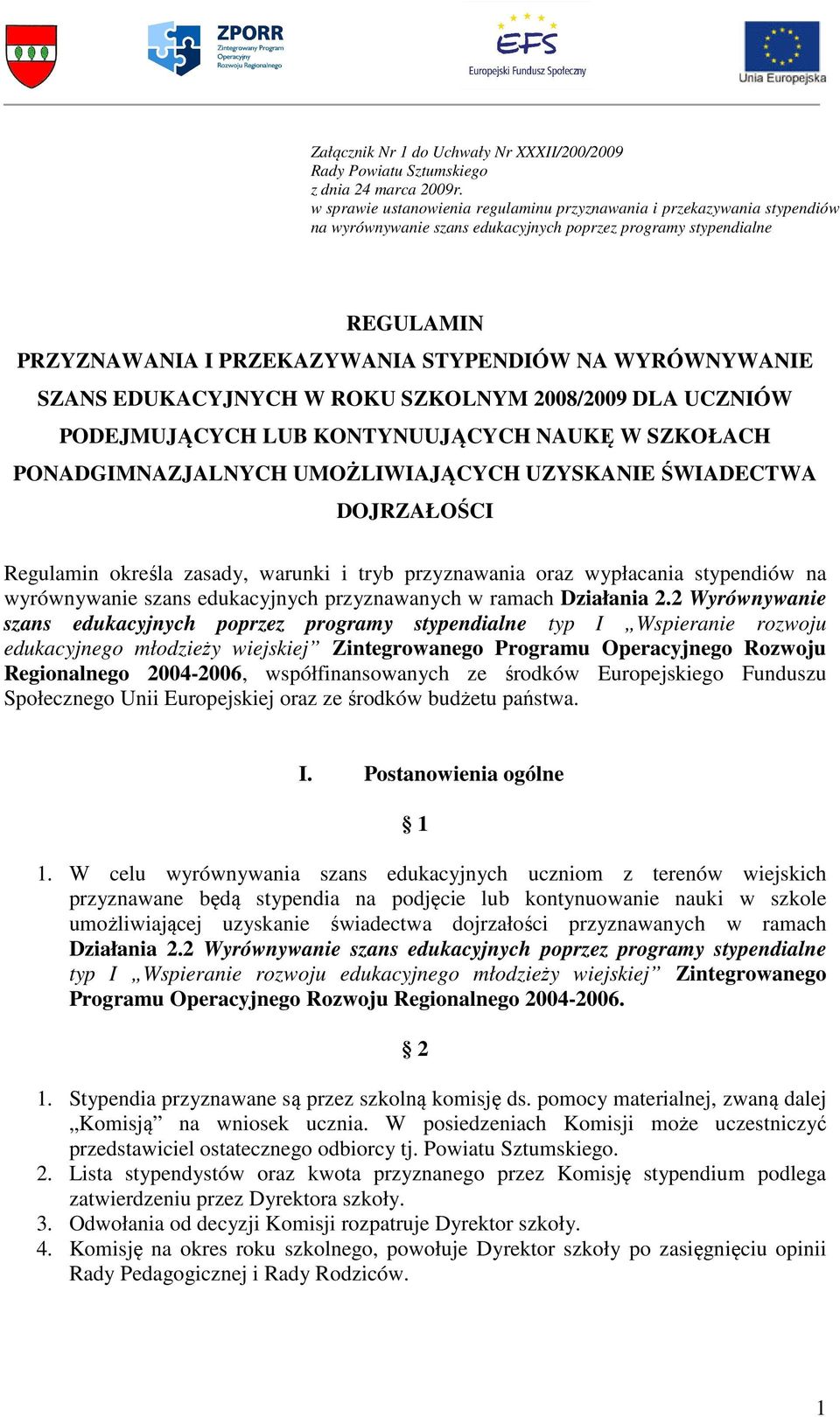 WYRÓWNYWANIE SZANS EDUKACYJNYCH W ROKU SZKOLNYM 2008/2009 DLA UCZNIÓW PODEJMUJĄCYCH LUB KONTYNUUJĄCYCH NAUKĘ W SZKOŁACH PONADGIMNAZJALNYCH UMOŻLIWIAJĄCYCH UZYSKANIE ŚWIADECTWA DOJRZAŁOŚCI Regulamin