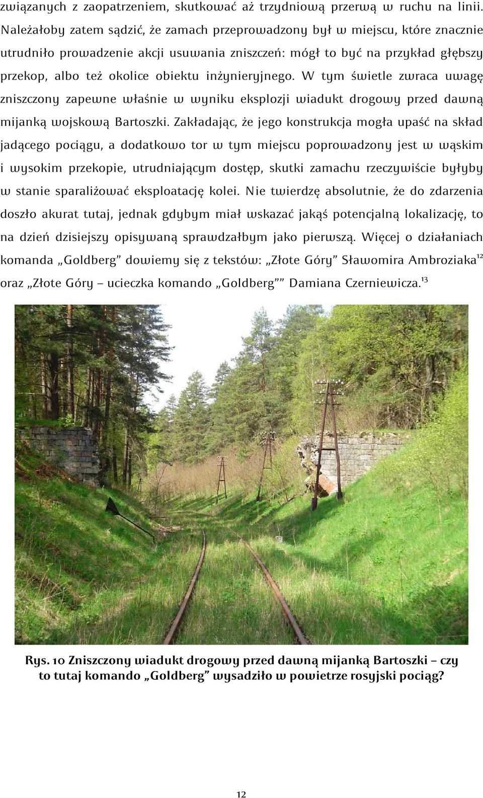 inżynieryjnego. W tym świetle zwraca uwagę zniszczony zapewne właśnie w wyniku eksplozji wiadukt drogowy przed dawną mijanką wojskową Bartoszki.