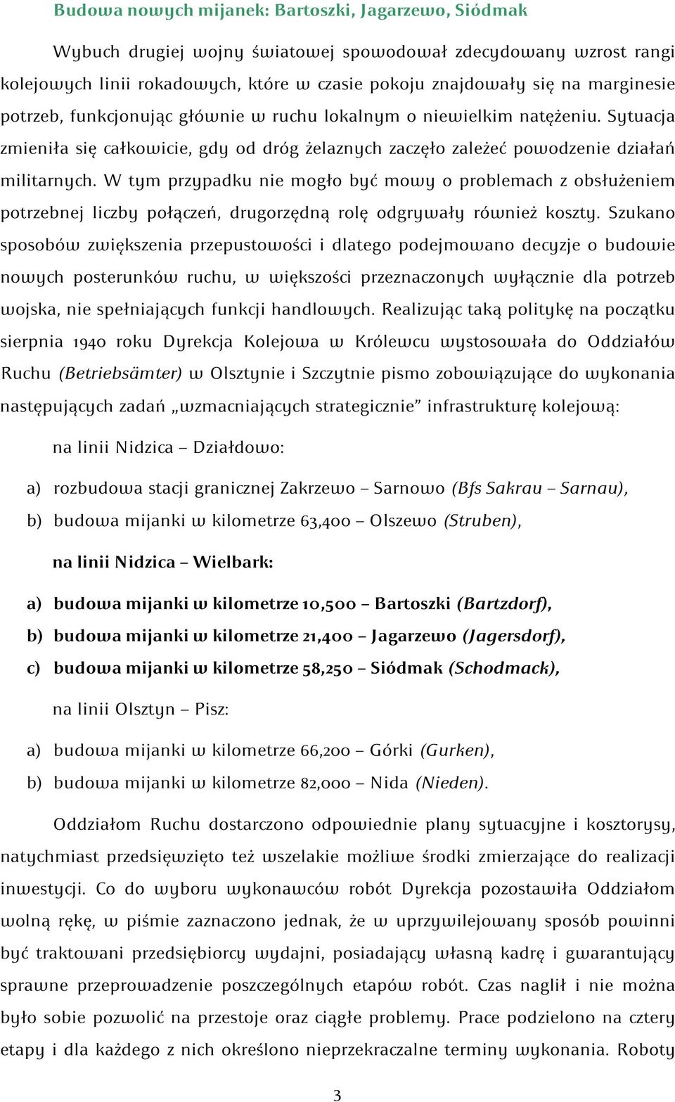W tym przypadku nie mogło być mowy o problemach z obsłużeniem potrzebnej liczby połączeń, drugorzędną rolę odgrywały również koszty.