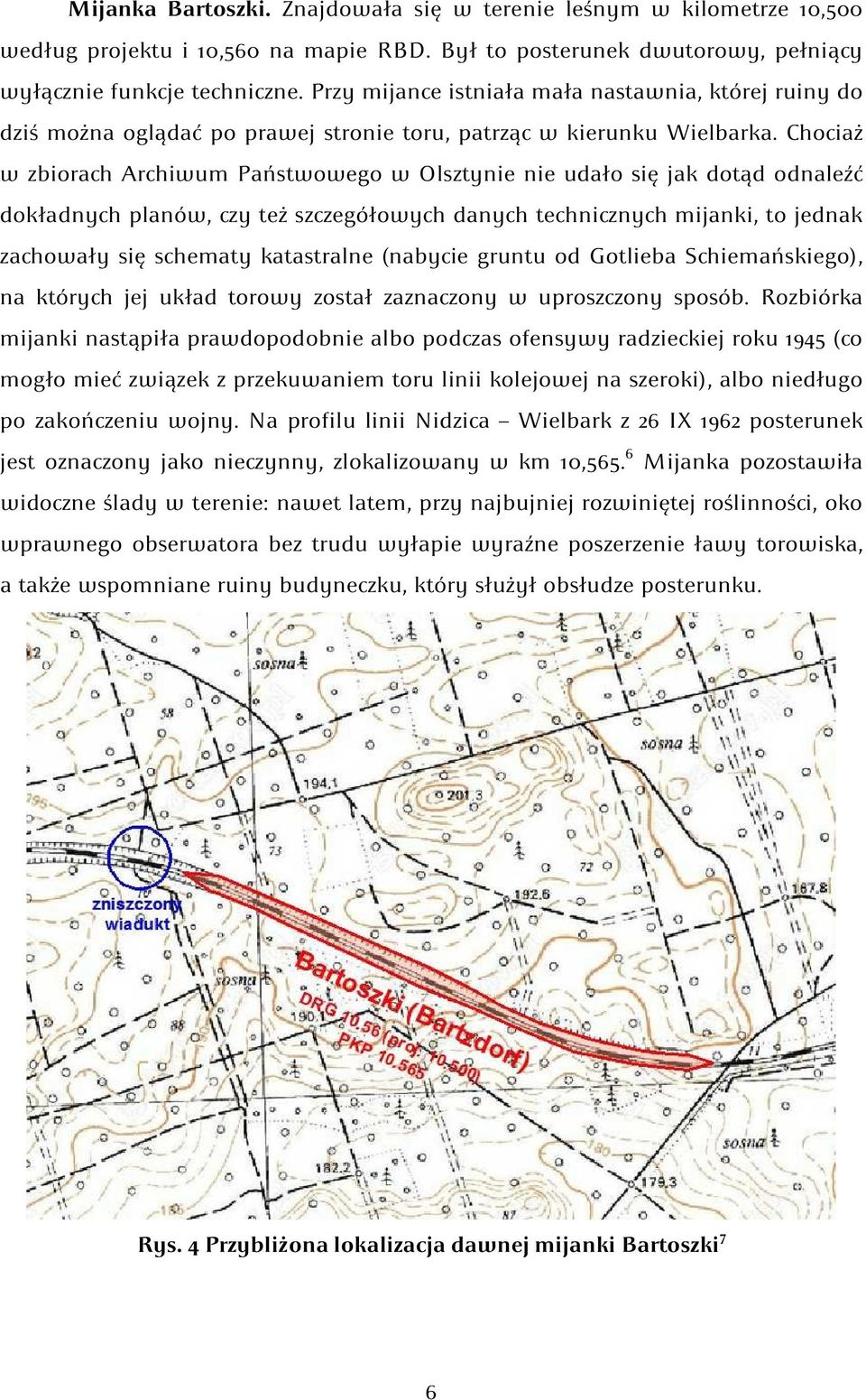 Chociaż w zbiorach Archiwum Państwowego w Olsztynie nie udało się jak dotąd odnaleźć dokładnych planów, czy też szczegółowych danych technicznych mijanki, to jednak zachowały się schematy katastralne