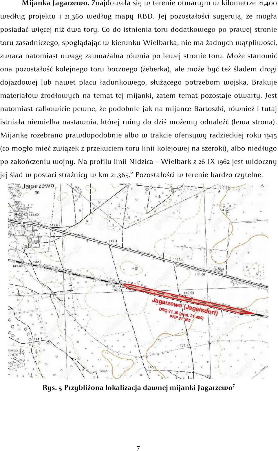 Może stanowić ona pozostałość kolejnego toru bocznego (żeberka), ale może być też śladem drogi dojazdowej lub nawet placu ładunkowego, służącego potrzebom wojska.