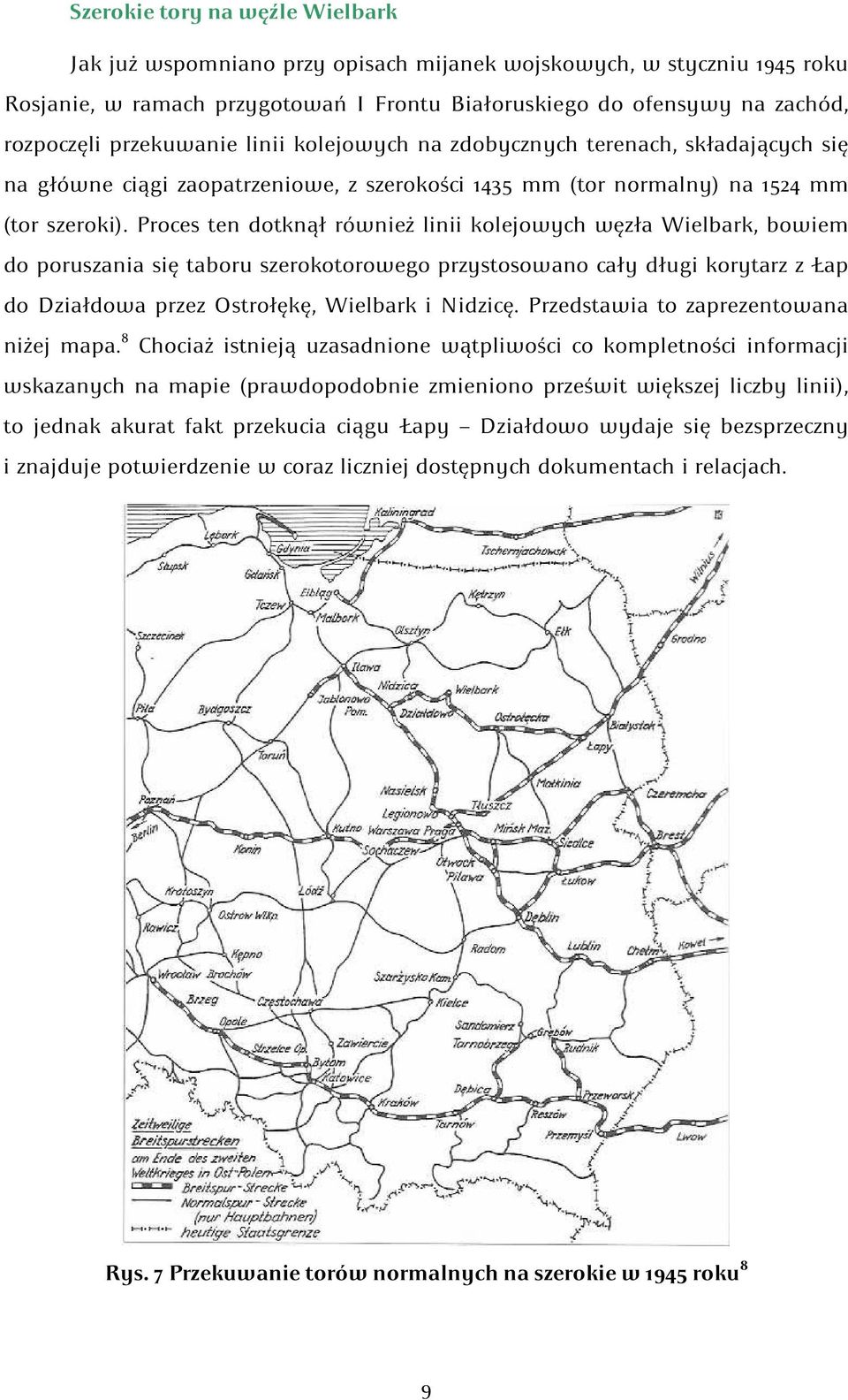 Proces ten dotknął również linii kolejowych węzła Wielbark, bowiem do poruszania się taboru szerokotorowego przystosowano cały długi korytarz z Łap do Działdowa przez Ostrołękę, Wielbark i Nidzicę.