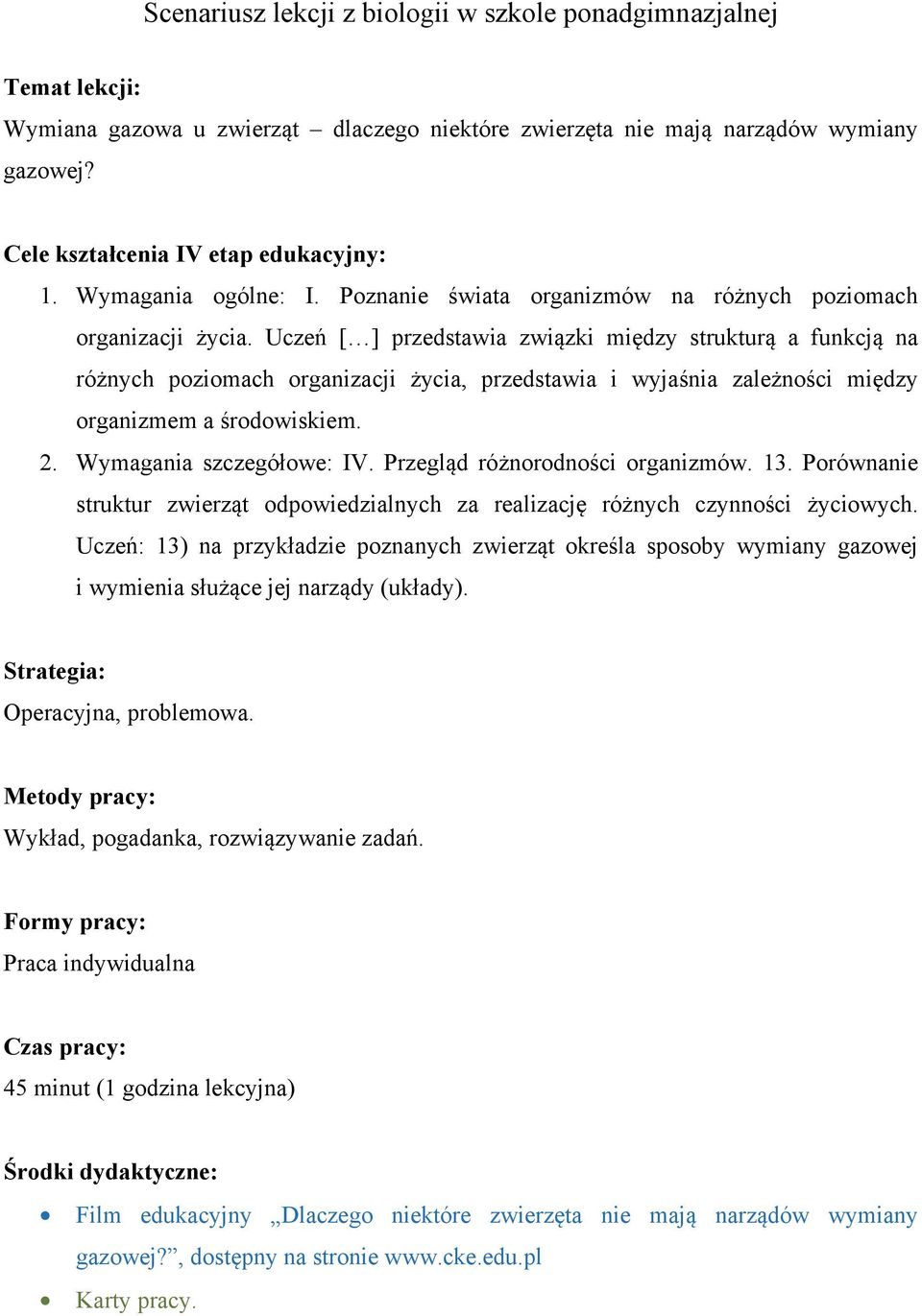 Uczeń [ ] przedstawia związki między strukturą a funkcją na różnych poziomach organizacji życia, przedstawia i wyjaśnia zależności między organizmem a środowiskiem. 2. Wymagania szczegółowe: IV.