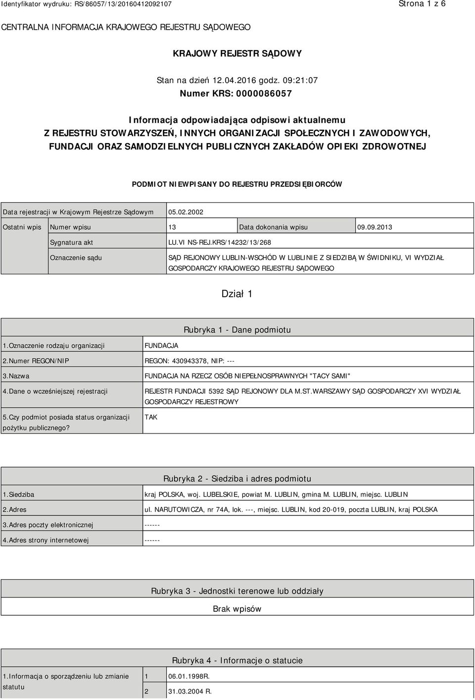 OPIEKI ZDROWOTNEJ PODMIOT NIEWPISANY DO REJESTRU PRZEDSIĘBIORCÓW Data rejestracji w Krajowym Rejestrze Sądowym 05.02.2002 Ostatni wpis Numer wpisu 13 Data dokonania wpisu 09.
