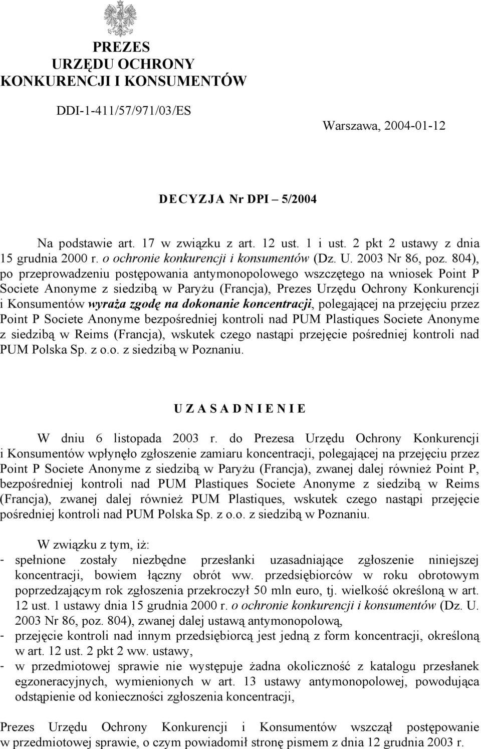 804), po przeprowadzeniu postępowania antymonopolowego wszczętego na wniosek Point P Societe Anonyme z siedzibą w Paryżu (Francja), Prezes Urzędu Ochrony Konkurencji i Konsumentów wyraża zgodę na