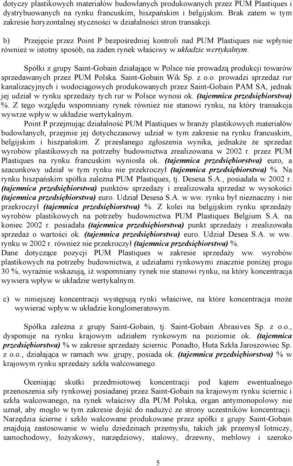 b) Przejęcie przez Point P bezpośredniej kontroli nad PUM Plastiques nie wpłynie również w istotny sposób, na żaden rynek właściwy w układzie wertykalnym.