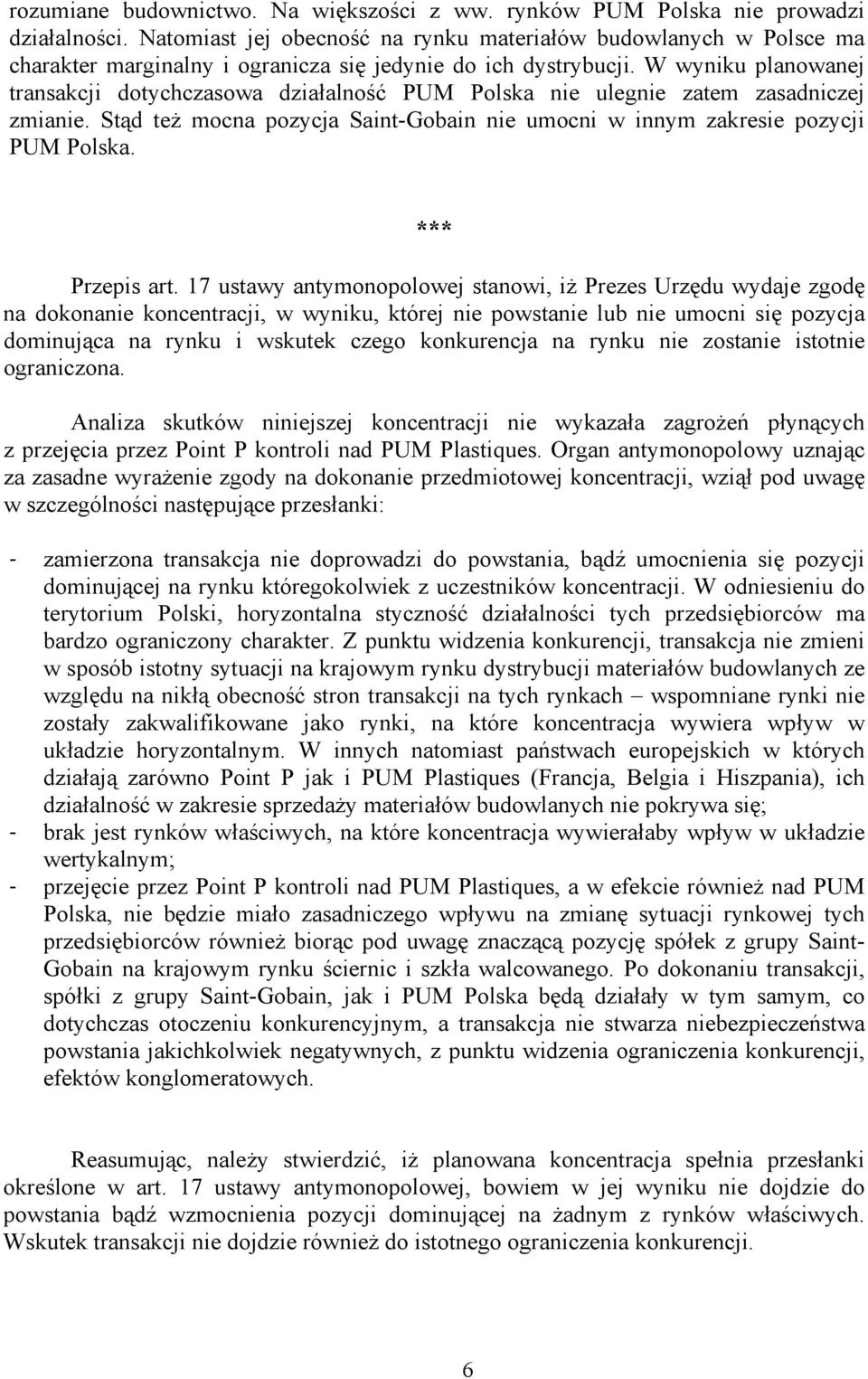 W wyniku planowanej transakcji dotychczasowa działalność PUM Polska nie ulegnie zatem zasadniczej zmianie. Stąd też mocna pozycja Saint-Gobain nie umocni w innym zakresie pozycji PUM Polska.