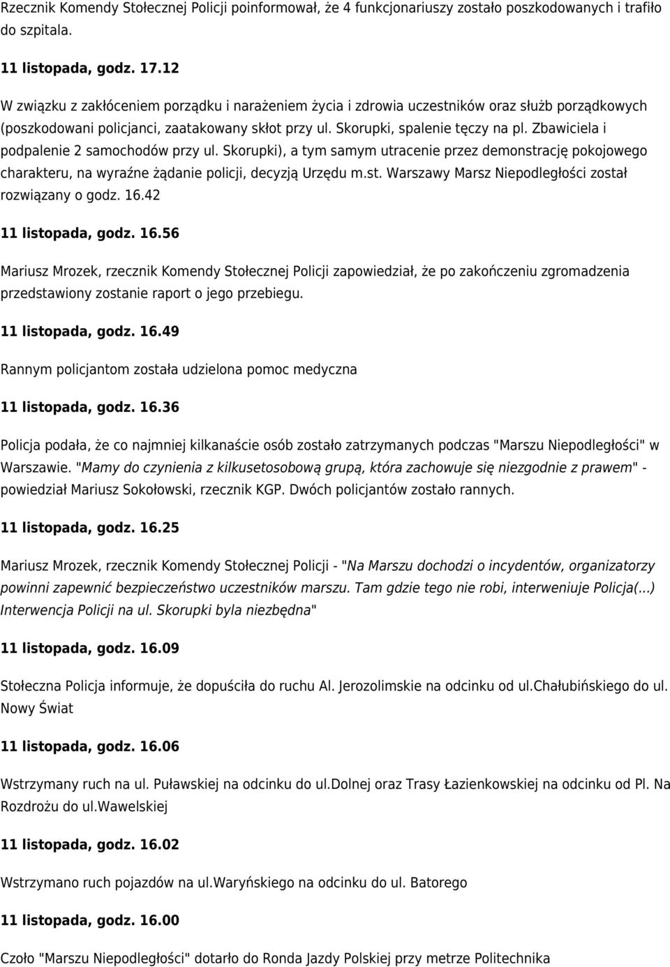 Zbawiciela i podpalenie 2 samochodów przy ul. Skorupki), a tym samym utracenie przez demonstrację pokojowego charakteru, na wyraźne żądanie policji, decyzją Urzędu m.st. Warszawy Marsz Niepodległości został rozwiązany o godz.