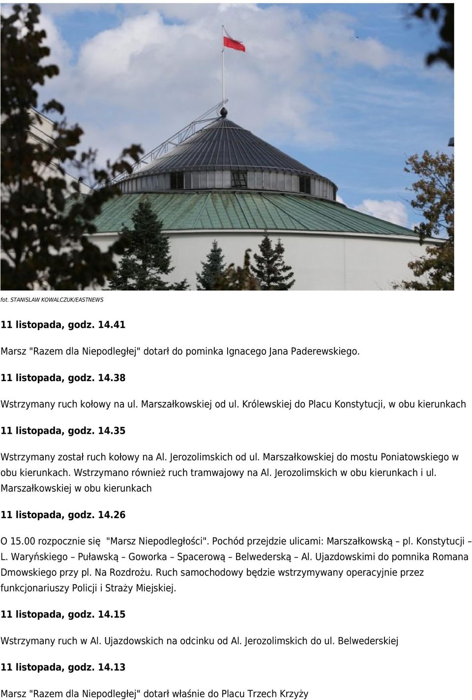 Marszałkowskiej do mostu Poniatowskiego w obu kierunkach. Wstrzymano również ruch tramwajowy na Al. Jerozolimskich w obu kierunkach i ul. Marszałkowskiej w obu kierunkach 11 listopada, godz. 14.
