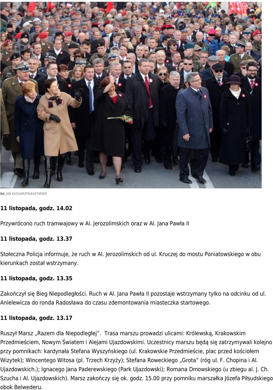 Jana Pawła II pozostaje wstrzymany tylko na odcinku od ul. Anielewicza do ronda Radosława do czasu zdemontowania miasteczka startowego. 11 listopada, godz. 13.17 Ruszył Marsz Razem dla Niepodległej.