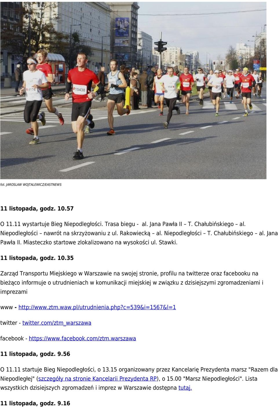 35 Zarząd Transportu Miejskiego w Warszawie na swojej stronie, profilu na twitterze oraz facebooku na bieżąco informuje o utrudnieniach w komunikacji miejskiej w związku z dzisiejszymi zgromadzeniami