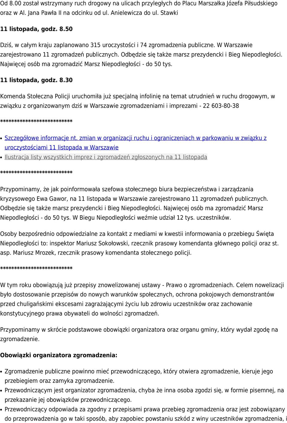 30 Komenda Stołeczna Policji uruchomiła już specjalną infolinię na temat utrudnień w ruchu drogowym, w związku z organizowanym dziś w Warszawie zgromadzeniami i imprezami - 22 603-80-38