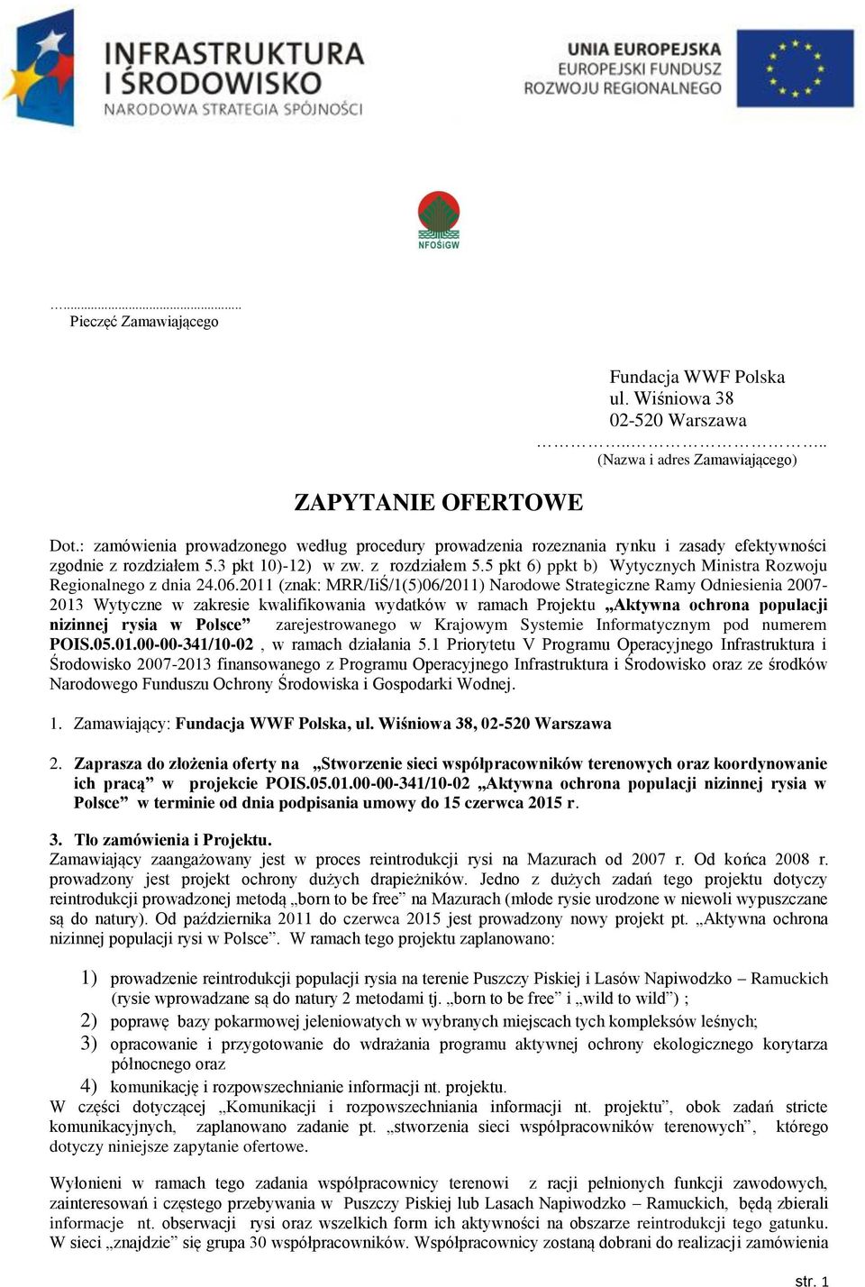 06.2011 (znak: MRR/IiŚ/1(5)06/2011) Narodowe Strategiczne Ramy Odniesienia 2007-2013 Wytyczne w zakresie kwalifikowania wydatków w ramach Projektu Aktywna ochrona populacji nizinnej rysia w Polsce