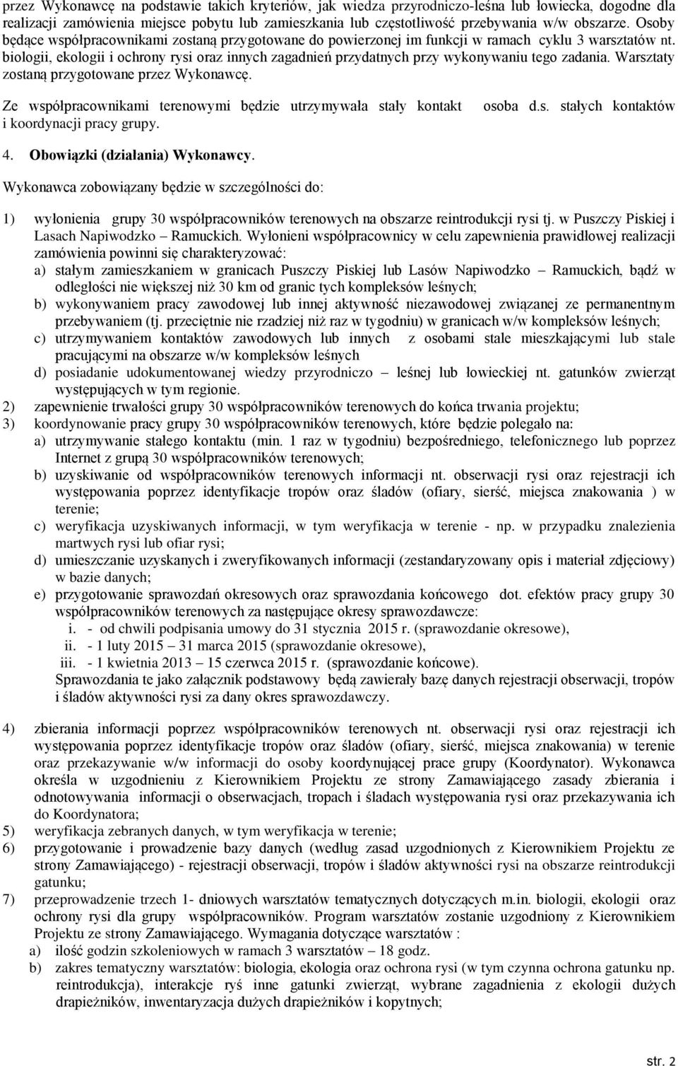 biologii, ekologii i ochrony rysi oraz innych zagadnień przydatnych przy wykonywaniu tego zadania. Warsztaty zostaną przygotowane przez Wykonawcę.