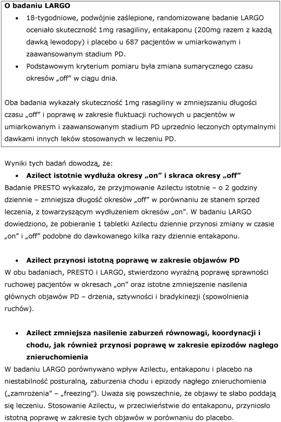 Oba badania wykazały skuteczność 1mg rasagiliny w zmniejszaniu długości czasu off i poprawę w zakresie fluktuacji ruchowych u pacjentów w umiarkowanym i zaawansowanym stadium PD uprzednio leczonych