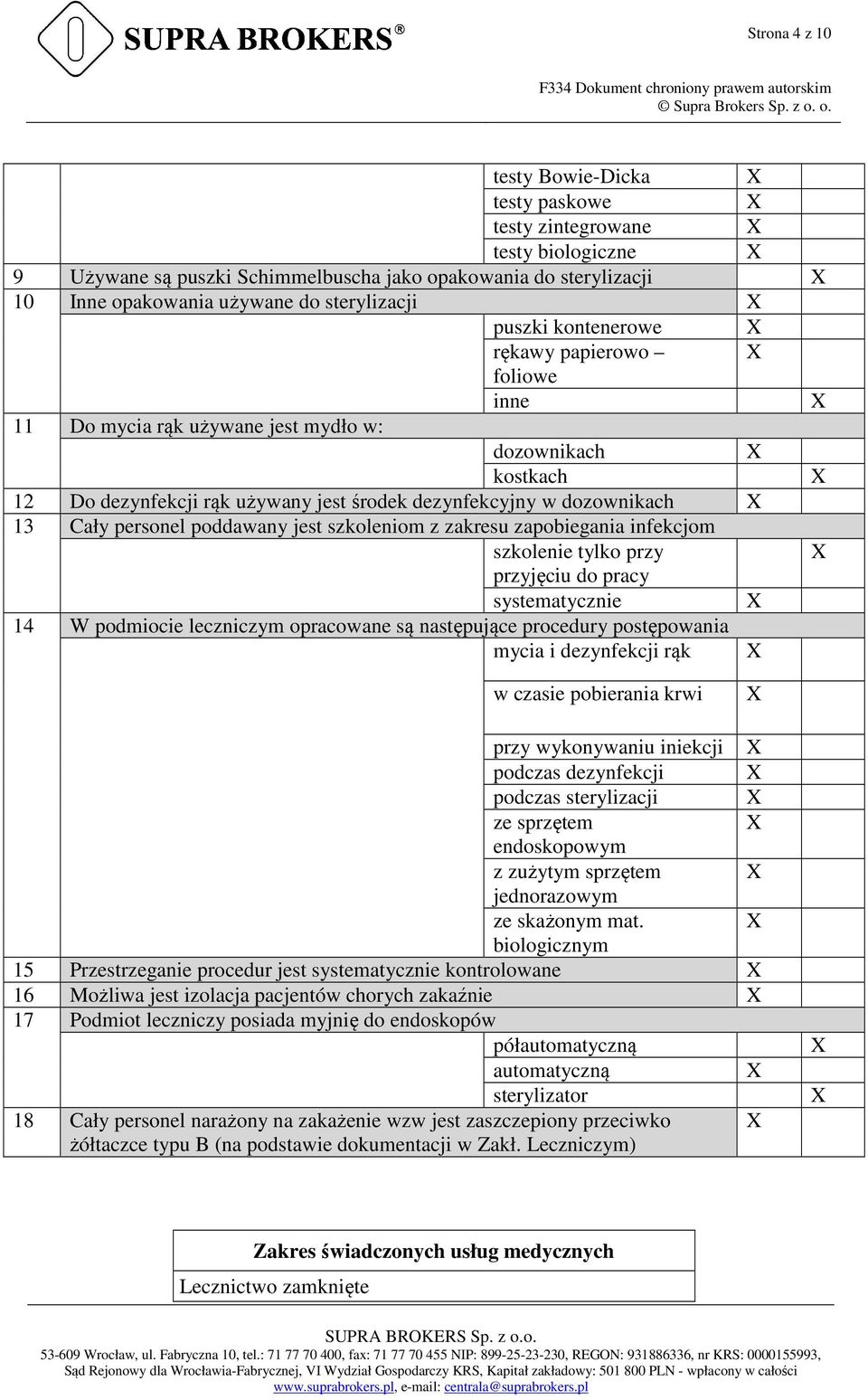 jest szkoleniom z zakresu zapobiegania infekcjom szkolenie tylko przy przyjęciu do pracy systematycznie 14 W podmiocie leczniczym opracowane są następujące procedury postępowania mycia i dezynfekcji