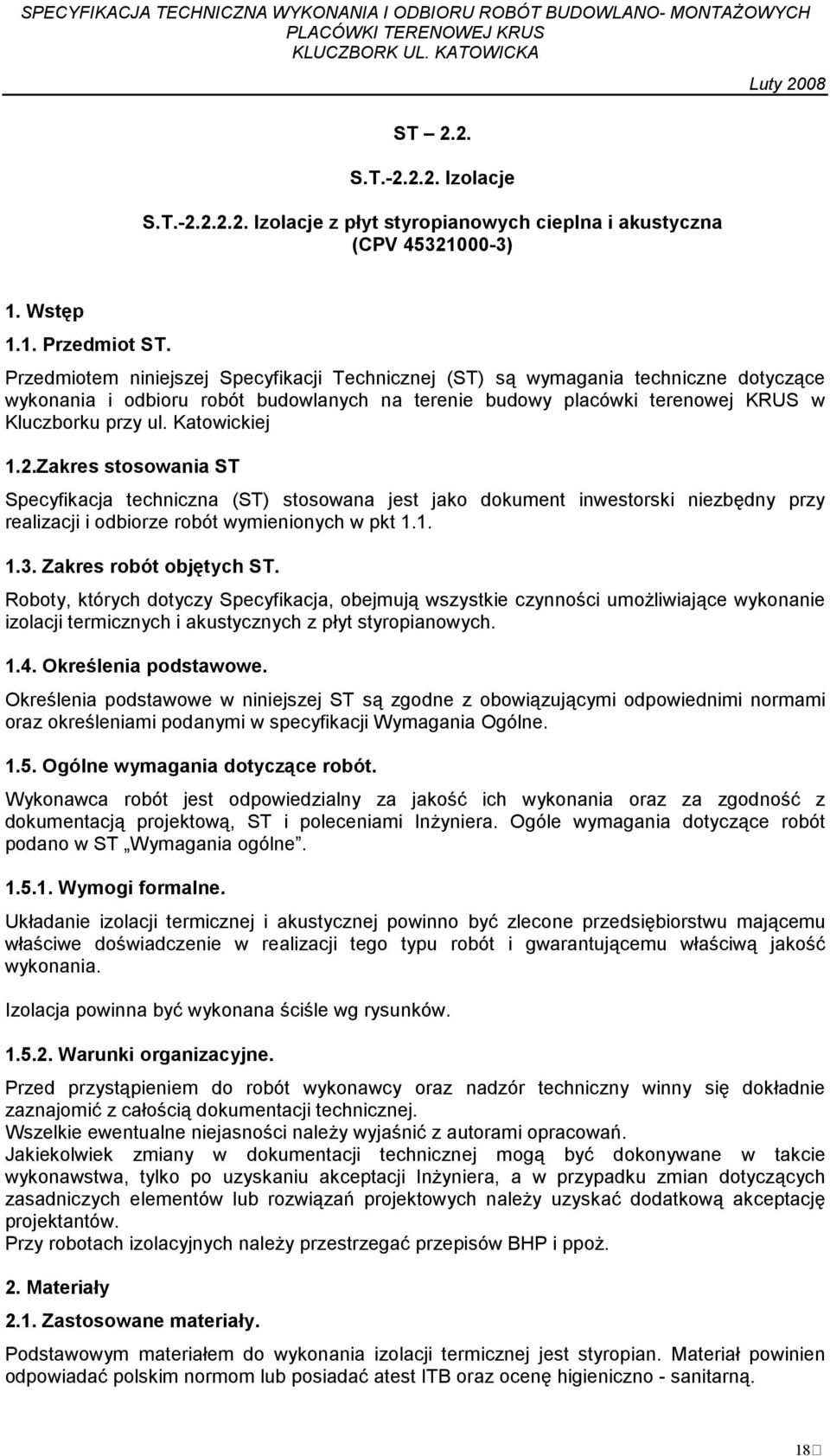 Katowickiej 1.2.Zakres stosowania ST Specyfikacja techniczna (ST) stosowana jest jako dokument inwestorski niezbędny przy realizacji i odbiorze robót wymienionych w pkt 1.1. 1.3.