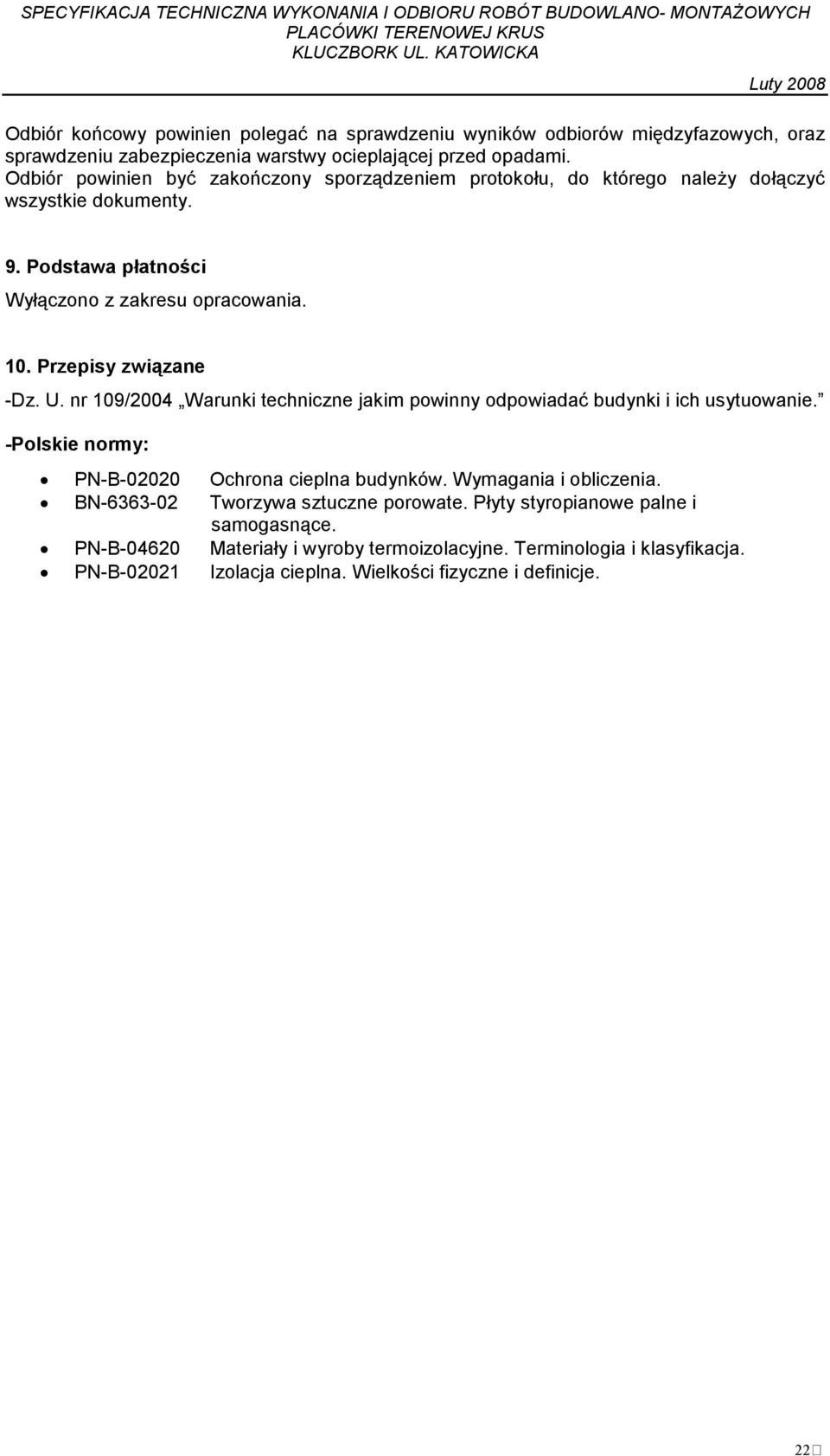 Przepisy związane -Dz. U. nr 109/2004 Warunki techniczne jakim powinny odpowiadać budynki i ich usytuowanie. -Polskie normy: PN-B-02020 Ochrona cieplna budynków.