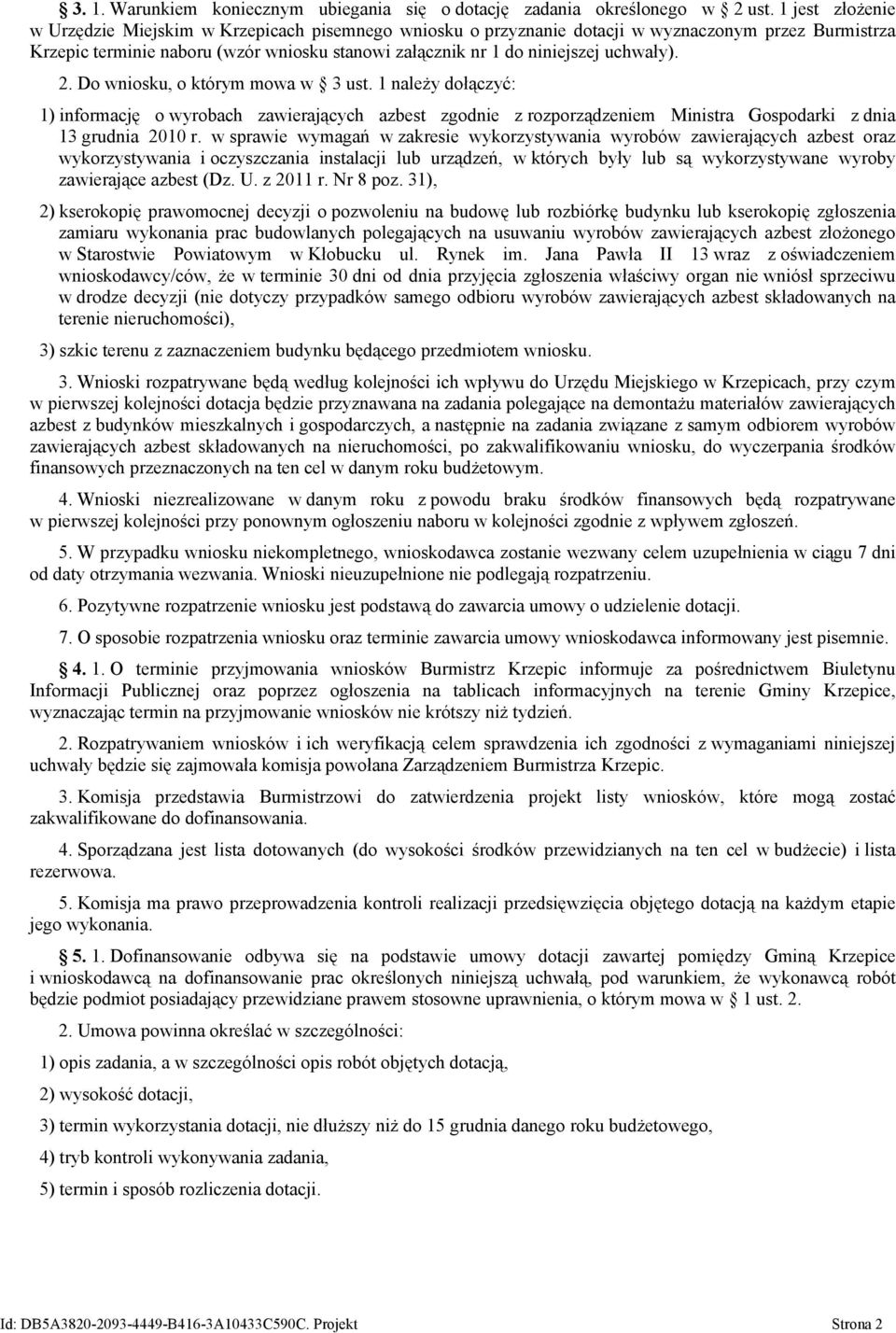 uchwały). 2. Do wniosku, o którym mowa w 3 ust. 1 należy dołączyć: 1) informację o wyrobach zawierających azbest zgodnie z rozporządzeniem Ministra Gospodarki z dnia 13 grudnia 2010 r.