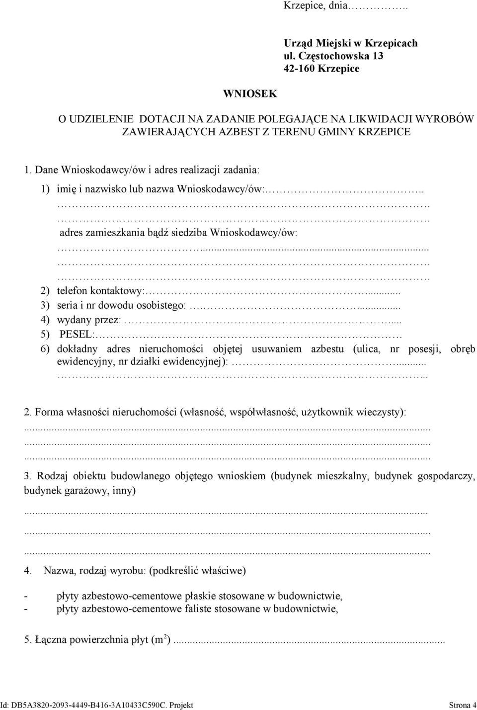 Dane Wnioskodawcy/ów i adres realizacji zadania: 1) imię i nazwisko lub nazwa Wnioskodawcy/ów:.. adres zamieszkania bądź siedziba Wnioskodawcy/ów:... 2) telefon kontaktowy:.