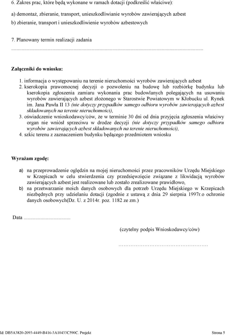 kserokopia prawomocnej decyzji o pozwoleniu na budowę lub rozbiórkę budynku lub kserokopia zgłoszenia zamiaru wykonania prac budowlanych polegających na usuwaniu wyrobów zawierających azbest