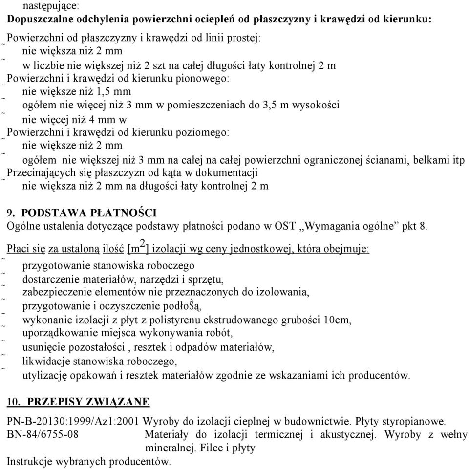 mm w Powierzchni i krawędzi od kierunku poziomego: nie większe niż 2 mm ogółem nie większej niż 3 mm na całej na całej powierzchni ograniczonej ścianami, belkami itp Przecinających się płaszczyzn od