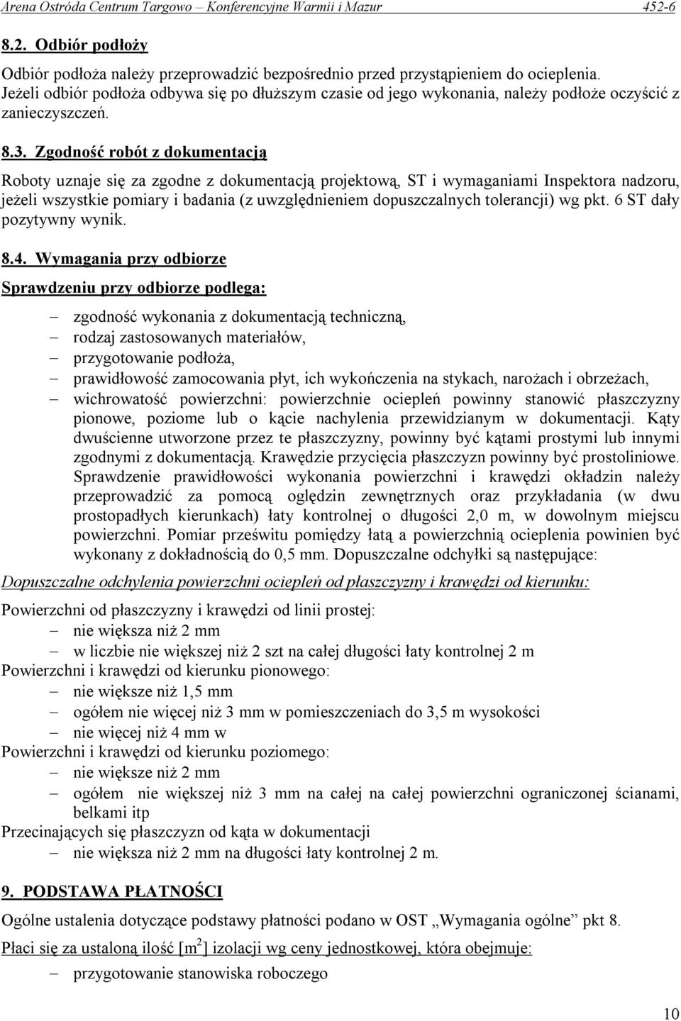 Zgodność robót z dokumentacją Roboty uznaje się za zgodne z dokumentacją projektową, ST i wymaganiami Inspektora nadzoru, jeżeli wszystkie pomiary i badania (z uwzględnieniem dopuszczalnych