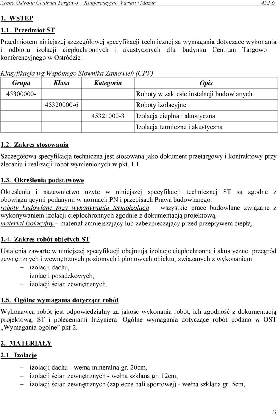 Zakres stosowania 45320000-6 Roboty izolacyjne 45321000-3 Izolacja cieplna i akustyczna Izolacja termiczne i akustyczna Szczegółowa specyfikacja techniczna jest stosowana jako dokument przetargowy i