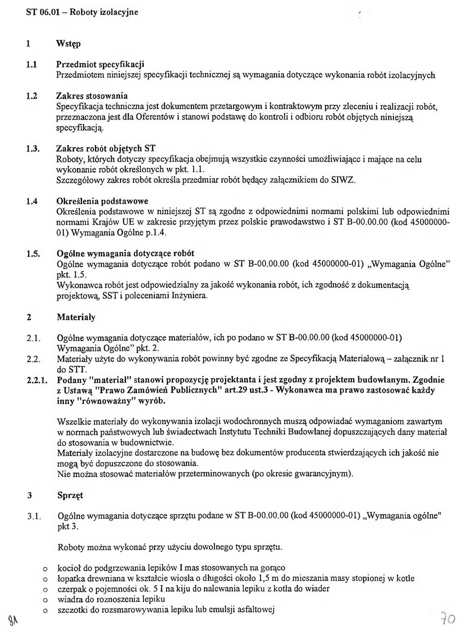 niniejszą specyfikacją. 1.3. Zakres rbót bjętych ST Rbty, których dtyczy specyfikacja bejmują wszystkie czynnści umżliwiające i mające na celu wyknanie rbót kreślnych w pkt 1.1. Szczegółwy zakres rbót kreśla przedmiar rbót będący załącznikiem d SIWZ.