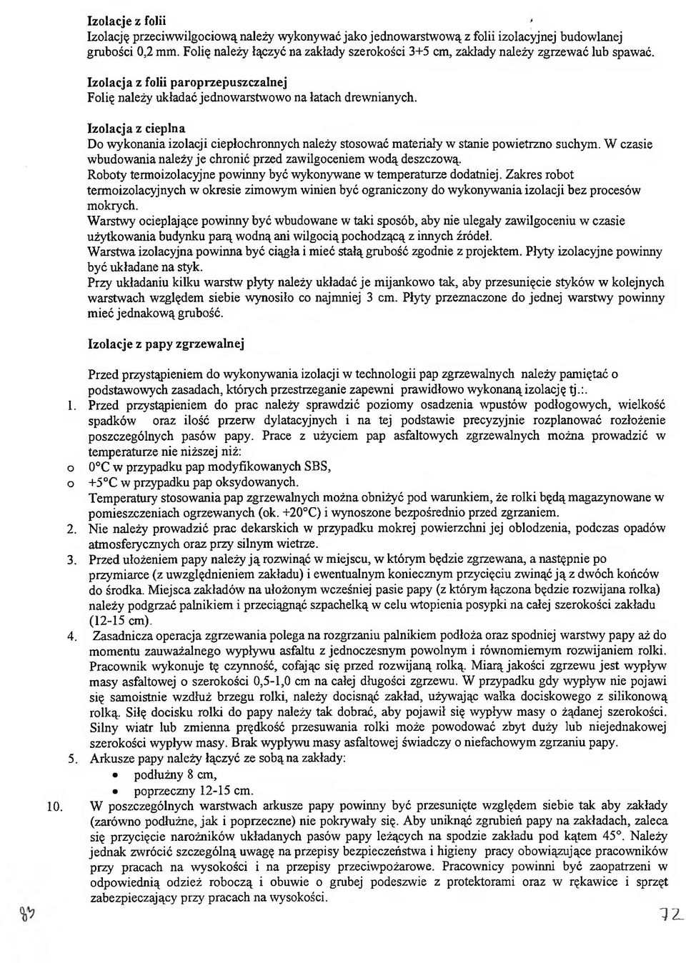 W czasie wbudwania należy je chrnić przed zawilgceniem wdą deszczwą. Rbty termizlacyjne pwinny być wyknywane w temperaturze ddatniej.