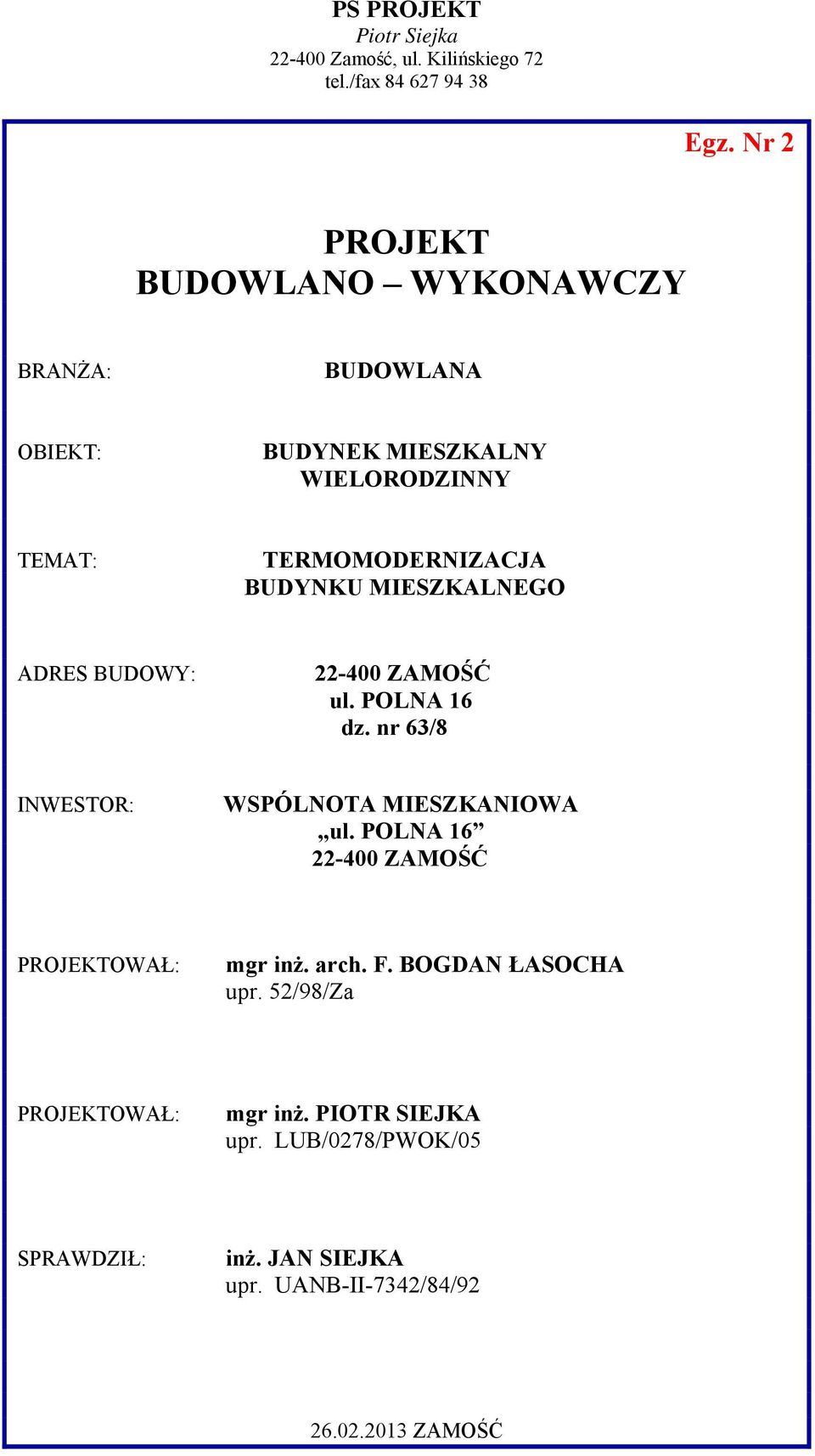 BUDYNKU MIESZKALNEGO ADRES BUDOWY: 22-400 ZAMOŚĆ ul. POLNA 16 dz. nr 63/8 INWESTOR: WSPÓLNOTA MIESZKANIOWA ul.