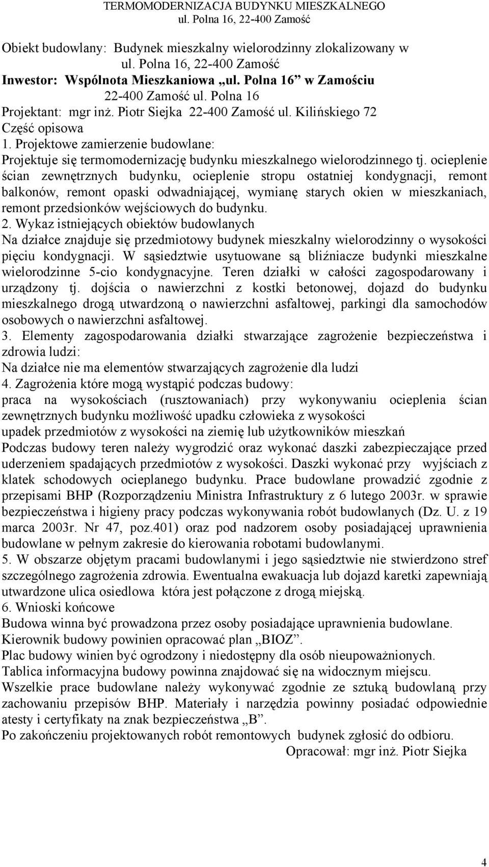 Projektowe zamierzenie budowlane: Projektuje się termomodernizację budynku mieszkalnego wielorodzinnego tj.
