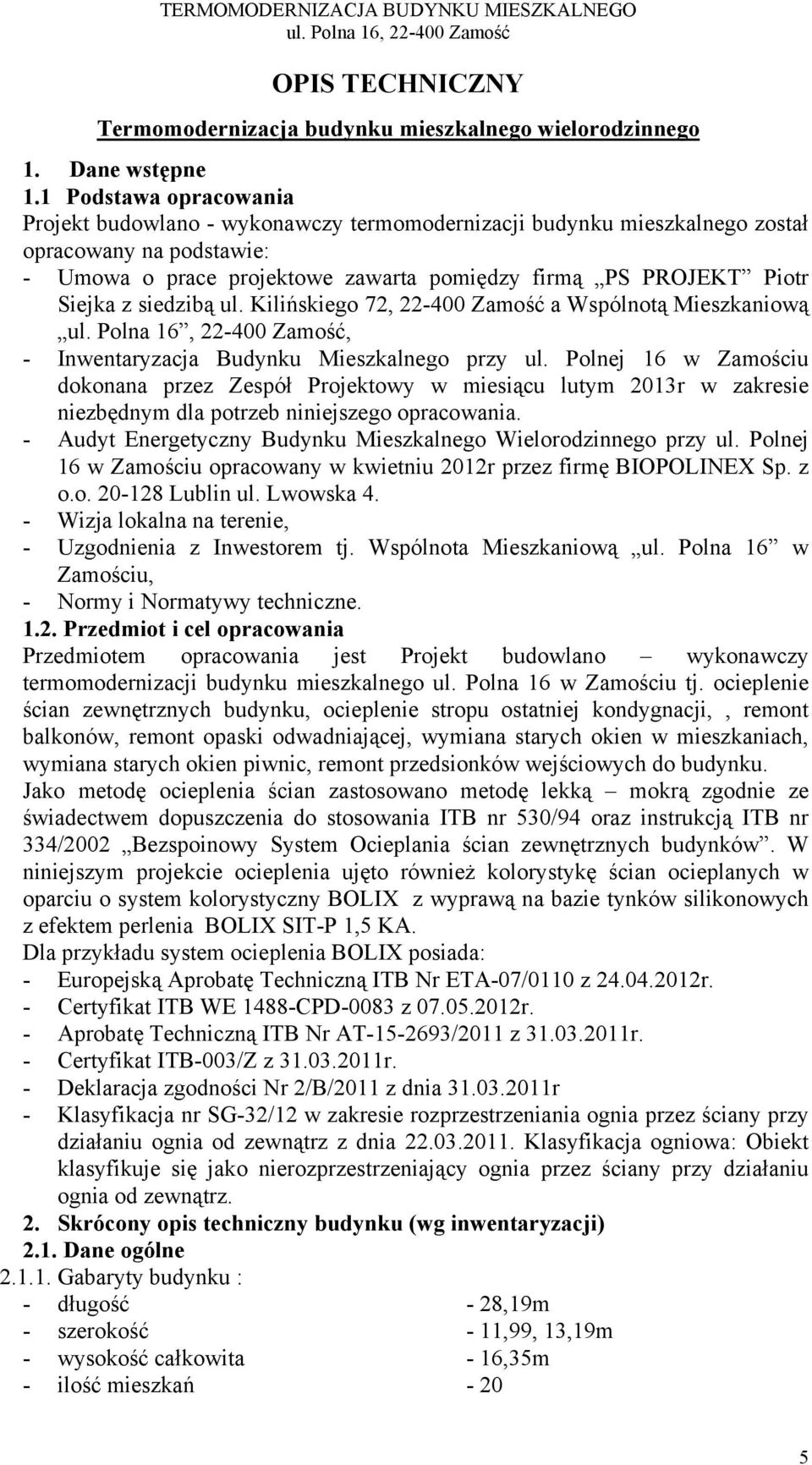 z siedzibą ul. Kilińskiego 72, 22-400 Zamość a Wspólnotą Mieszkaniową ul. Polna 16, 22-400 Zamość, - Inwentaryzacja Budynku Mieszkalnego przy ul.