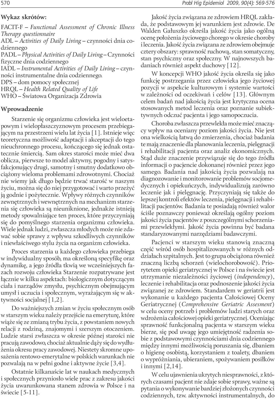 DPS dom pomocy społecznej HRQL Health Related Quality of Life WHO Światowa Organizacja Zdrowia Wprowadzenie Starzenie się organizmu człowieka jest wieloetapowym i wielopłaszczyznowym procesem