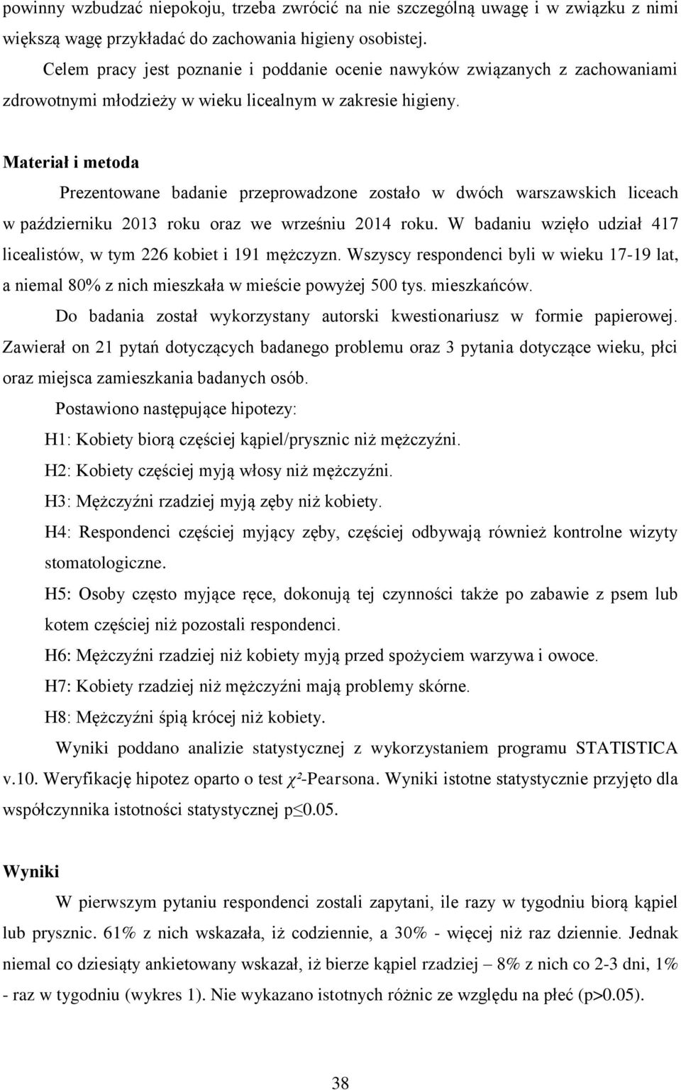 Materiał i metoda Prezentowane badanie przeprowadzone zostało w dwóch warszawskich liceach w październiku 2013 roku oraz we wrześniu 2014 roku.
