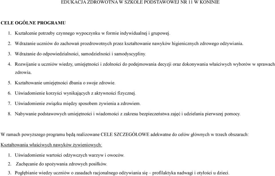 Rozwijanie u uczniów wiedzy, umiejętności i zdolności do podejmowania decyzji oraz dokonywania właściwych wyborów w sprawach zdrowia. 5. Kształtowanie umiejętności dbania o swoje zdrowie. 6.