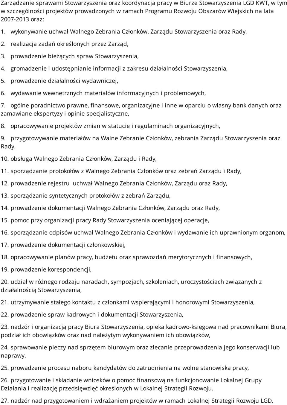 gromadzenie i udostępnianie informacji z zakresu działalności Stowarzyszenia, 5. prowadzenie działalności wydawniczej, 6. wydawanie wewnętrznych materiałów informacyjnych i problemowych, 7.