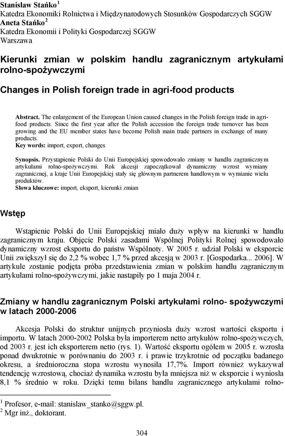 The enlargement of the European Union caused changes in the Polish foreign trade in agrifood products.