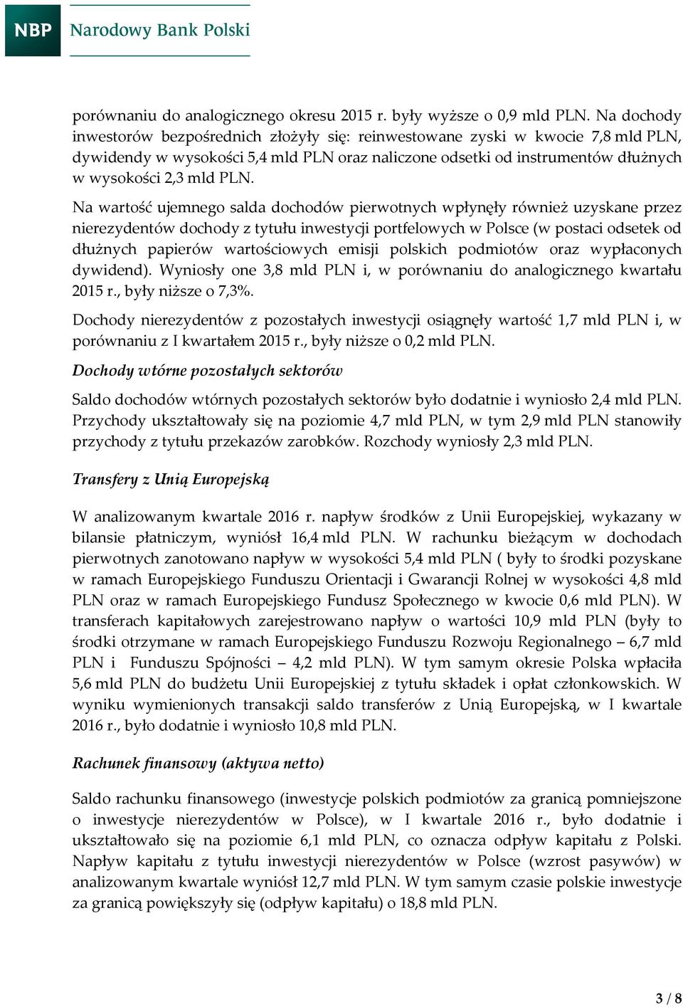 Na wartość ujemnego salda dochodów pierwotnych wpłynęły również uzyskane przez nierezydentów dochody z tytułu inwestycji portfelowych w Polsce (w postaci odsetek od dłużnych papierów wartościowych