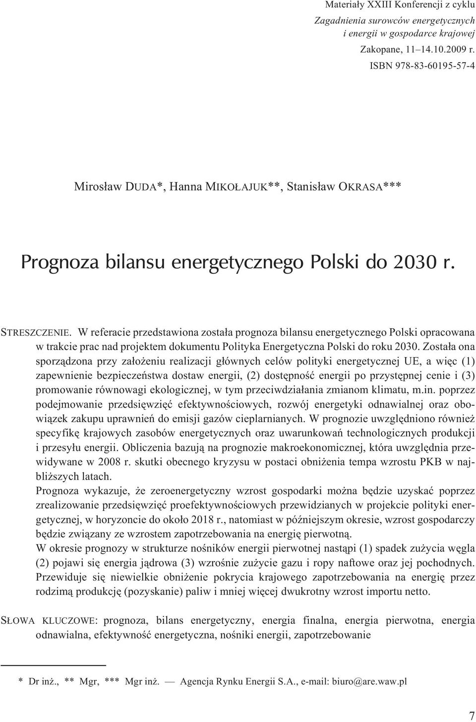 W referacie przedstawiona zosta³a prognoza bilansu energetycznego Polski opracowana w trakcie prac nad projektem dokumentu Polityka Energetyczna Polski do roku 2030.