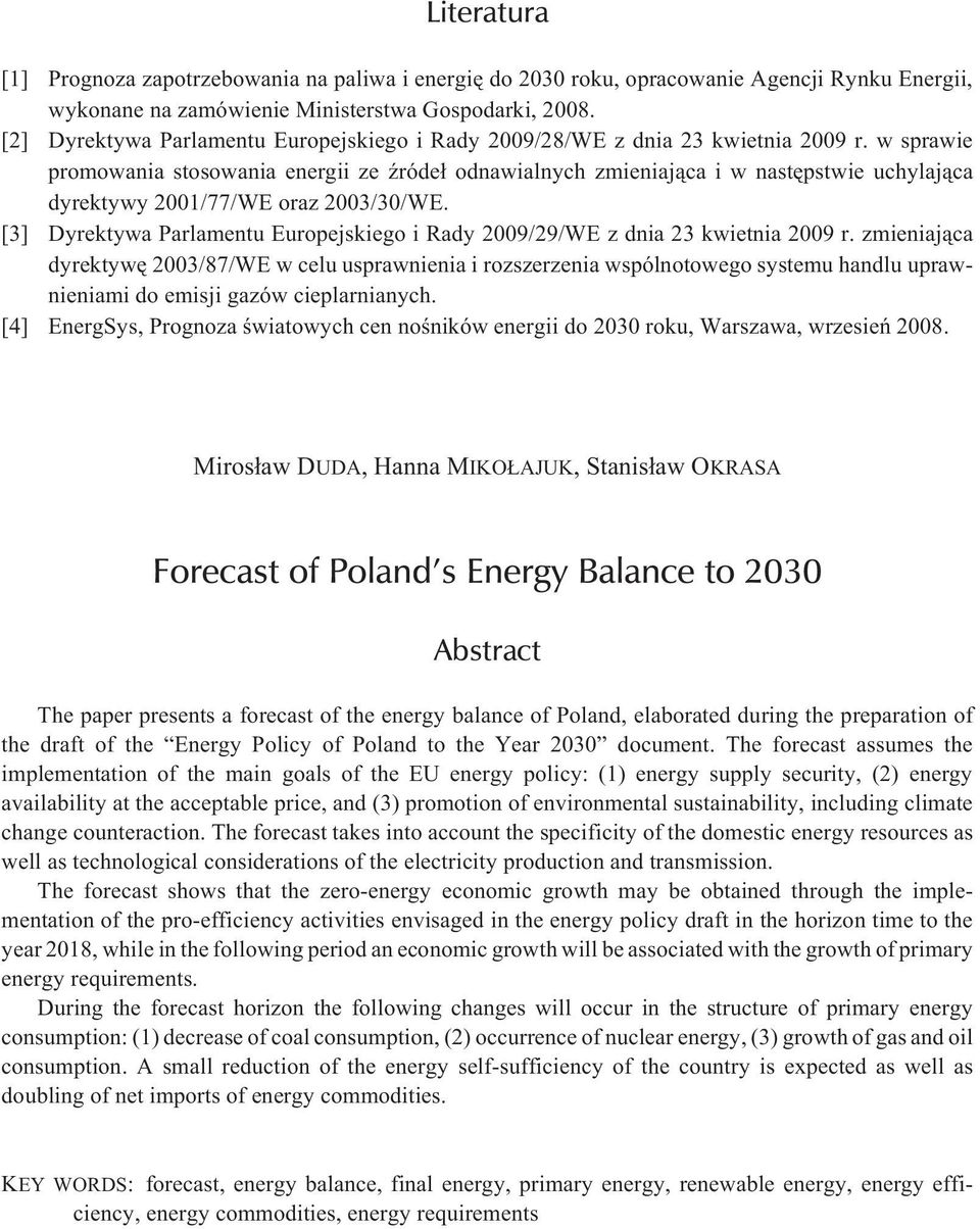 w sprawie promowania stosowania energii ze Ÿróde³ odnawialnych zmieniaj¹ca i w nastêpstwie uchylaj¹ca dyrektywy 2001/77/WE oraz 2003/30/WE.
